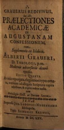Grauerus redivivus : hoc est: Praelectiones academicae in Augustanam confessionem, cum supplemento ex Islebicis, Alberti Grauerim ... modernis adversariis denuo oppositae