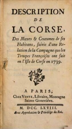 Description De La Corse, Des Moeurs & Coutumes de ses Habitans : suivie d'une Relation de la Campagne que les Troupes Françoises ont fait en l'Isle de Corse en 1739