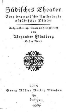 Jüdisches Theater : eine dramatische Anthologie ostjüdischer Dichter / ausgew., übertr. u. eingel. von Alexander Eliasberg