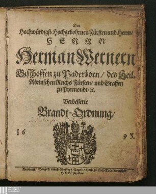 Des Hochwürdigst-Hochgebohrnen Fürsten und Herrn/ Herrn Herman Wernern Bischoffen zu Paderborn/ des Heil. Römischen Reichs Fürsten/ und Graffen zu Pyrmondt/ [et]c. Verbesserte Brandt-Ordnung