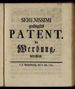 Serenissimi gnädigstes Patent, die Werbung, betreffend : d. d. Braunschweig, den 6. Jul. 1769.