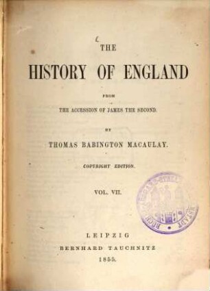 The History of England from the accession of James the Second : By Thomas Babington Macaulay. Vol. VII