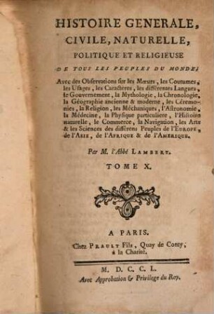 Histoire Generale, Civile, Naturelle, Politique Et Religieuse De Tous Les Peuples Du Monde : Avec des Observations sur les Moeurs, les Coutumes, les Usages, les Caracteres, les différentes Langues, le Gouvernement ..., 10