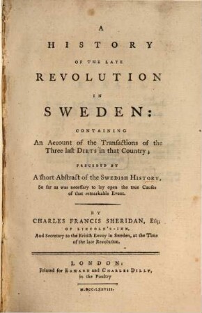 A history of the late revolution in Sweden : containing an account of the transactions of the three last diets, in that country