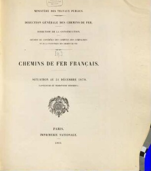Statistique centrale des chemins de fer : chemins de fer Français ; situation au .... [9.] 1879 (1880), 31. Dez.