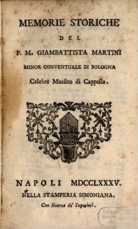 Memorie storiche del P. M. Giambattista Martini Minor Conventuale di Bologna celebe Maestro di Capella