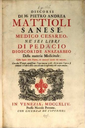 I discorsi ne i sei libri della materia medicinale di P. Dioscoride