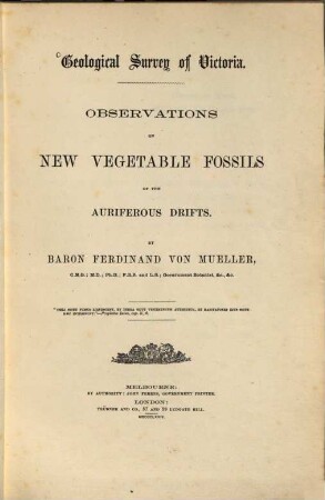 Observations on new vegetable fossils of the auriferous drifts : Geological Survey of Victoria. [1,1]