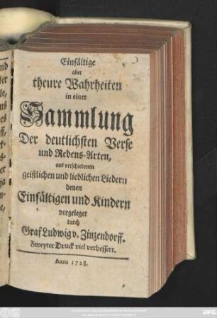 Einfältige aber theure Wahrheiten in einer Sammlung Der deutlichsten Verse und Redens-Arten : aus verschiedenen geistlichen und lieblichen Liedern denen Einfältigen und Kindern vorgeleget