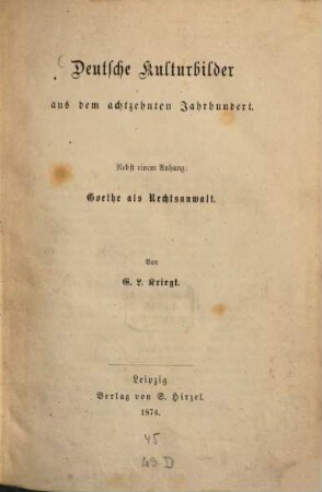 Deutsche Kulturbilder aus dem achtzehnten Jahrhundert : Nebst einem Anhang: Goethe als Rechtsanwalt