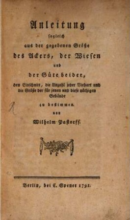 Anleitung, sogleich aus der gegebenen Größe des Ackers, der Wiesen und der Güte beider, den Einschnitt, die Anzahl der Viehart und die Größe der für jenen und diese nöthigen Gebäude zu bestimmen