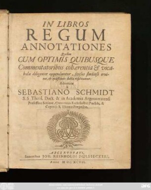 In Libros Regum Annotationes : Quibus Cum Optimis Quibusque Commentatoribus cohaerentia & vocabula diligenter expenduntur, sensus studiose eruitur, & quaestiones dubiae resolvuntur