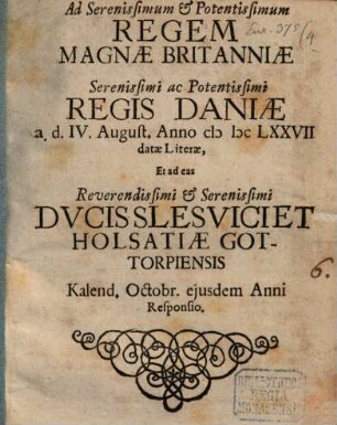 Ad Serenissimum et Potentissimum Regem Magnae Britanniae Serenissimi ac Potentissimi Regis Daniae a. d. IV. August. Anno MDCLXXVII datae Literae ...