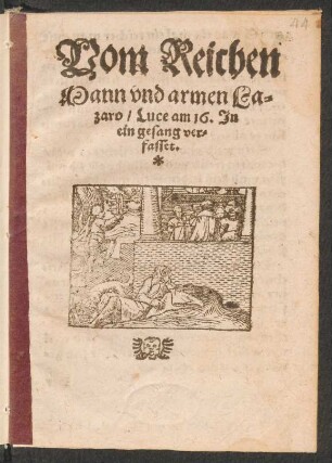 Vom Reichen || Mann vnd armen La=||zaro/ Luce am 16. Jn || ein gesang ver=||fasset.||
