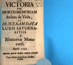 Sepulchrum Concupiscentiae, Sive Victoria Per Mortis Memoriam Relata de Vitiis, Et In Scenam Data Ludis Saturnalitiis a Rhetorica Monacensi