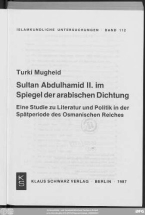 Sultan Abdulhamid II. im Spiegel der arabischen Dichtung : eine Studie zu Literatur und Politik in der Spätperiode des Osmanischen Reiches