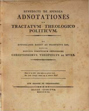 Benedicti De Spinoza Adnotationes ad Tractatum theologico politicum : cum imagine et chirographo