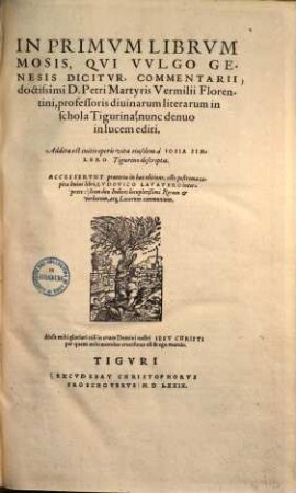In primum Librum Mosis, qui vulgo Genesis dicitur, commentarii : nitio operis vita ejusdem a Josia Simlero Tigurino descripta ; accesserunt praeterea in hac editione, octo postrema capita hujus libri, Ludovico Lavatero interprete