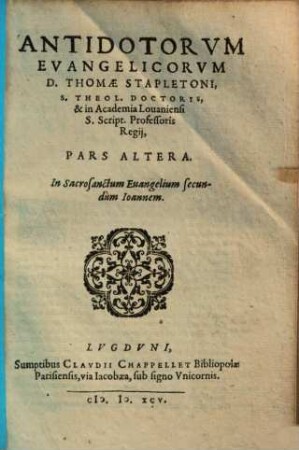 Thomae Stapletoni Antidota Evangelica Contra Horum Temporum Haereses, 2.. In sacrosanctum Evangelium secundum Ioannem