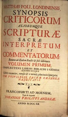 Matthaei Poli, Londinensis Synopsis criticorum aliorumque Scripturae sacrae interpretum et commentatorum, 1. Complectens Libros Biblicos a Genesi ad Iobum Usque
