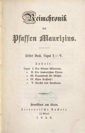 Reimchronik des Pfaffen Maurizius : Erstes Buch. Caput I - V ; Inhalt: Caput I. Die Wiener Märtyrer. Caput II. Die symbolischen Thiere. Caput III. Traumbuch für Michel. Caput IV. Eljen Kossuth! Caput V. Apostel und Apostaten