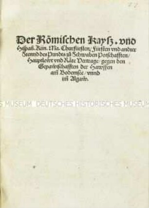 Der Römischen Kaiserlichen und Hispanischen Königlichen Majestät, Kurfürsten, Fürsten und anderer Stände des Bunds zu Schwaben Verträge gegen die Bauernschaften der Haufen am Bodensee und im Allgäu