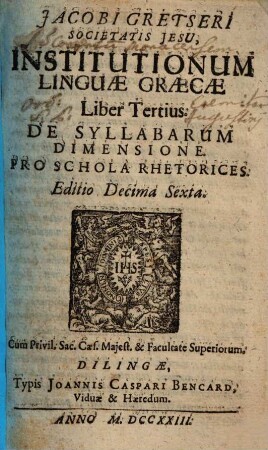 Jacobi Gretseri Societatis Jesu, Institutionum Linguae Graecae Liber ..., 3. De Syllabarum Dimensione : Pro Schola Rhetorices