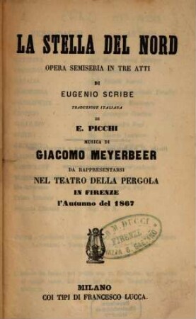 La stella del Nord : opera semiseria in tre atti ; da rappresentarsi nel Teatro della Pergola inFirenze l'autunno del 1867