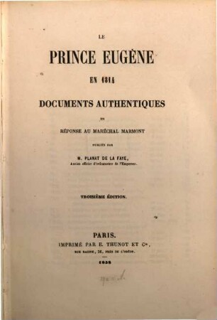 Le prince Eugène en 1814 : documents authentiques en réponse au maréchal Marmont, publiés par Planat de la Faye