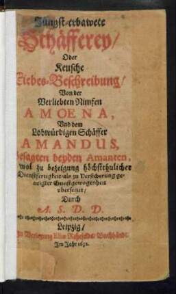 Jüngst-erbawete Schäfferey/ Oder Keusche Liebes-Beschreibung Von der Verliebten Nimfen Amoena, Und dem Lobwürdigen Schäffer Amandus
