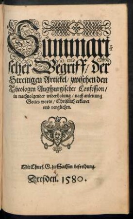 Summarischer Begriff/ der Streitigen Artickel/ zwischen den Theologen Augspurgischer Confession/ in nachvolgender widerholung/ nach anleitung Gottes worts/ Christlich erkleret und verglichen.