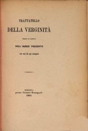 Trattatello della verginita : testo di lingua dell'aureo Trecento non mai fin qui stampato