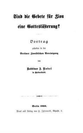 Sind die Gebete für Zion eine Gotteslästerung? : Vortrag, geh. in d. Berliner Zionistischen Vereinigung / von J. Nobel