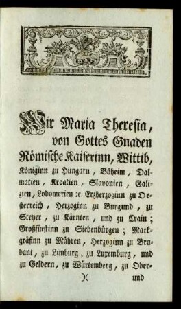 Wir Maria Theresia, von Gottes Gnaden Römische Kaiserinn, Wittib, ...