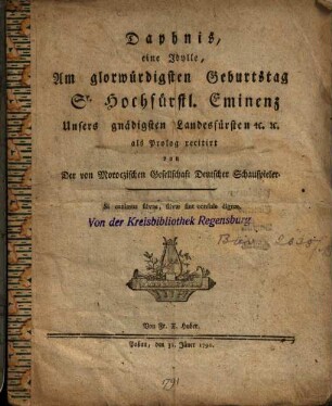 Daphnis : eine Idylle, Am glorwürdigsten Geburtstag Sr. Hochfürstl. Eminenz Unsers gnädigsten Landesfürsten ... als Prolog recitirt von Der Moroczischen Gesellschaft Deutscher Schauspieler