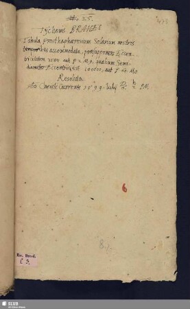 Bl. 473-478: 8)Brahei, Tychonis, tabula prosthaphaeresium solarium nostris temporibus accommodata, praesupponens eccentricitatem 3584 aut P2M9, qualium Semidiameter Eccentrici est 100000, aut P.60.M.0. resoluta 1599. Iulij D. 6. h. 2. P. M.