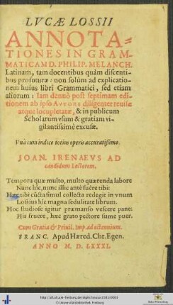 LVCAE LOSSII ANNOTATIONES IN GRAMMATICAM D. PHILIP. MELANCH. Latinam ... Iam denuò post septimam editionem ab ipso AVTORE diligenter reuisae atque locupletatae