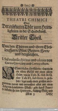 Theatri Chemici. Oder Der eröffneten Thür zum Heimligkeiten in der Scheidekunst. Dritter Theil. Von den Thieren und ihren Theilen Harn/ Blut/ Beinen/ Horn/ und dergleichen.