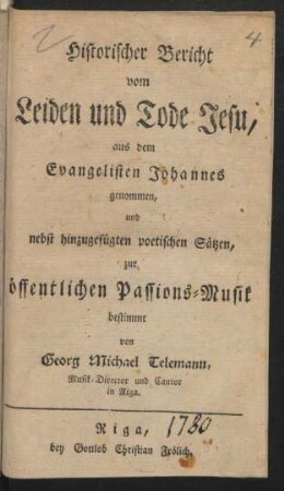 Historischer Bericht vom Leiden und Tode Jesu : aus dem Evangelisten Johannes genommen, und nebst hinzugefügten poetischen Sätzen, zur öffentlichen Passions-Musik bestimmt