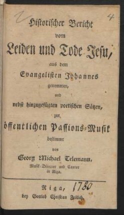 Historischer Bericht vom Leiden und Tode Jesu : aus dem Evangelisten Johannes genommen, und nebst hinzugefügten poetischen Sätzen, zur öffentlichen Passions-Musik bestimmt