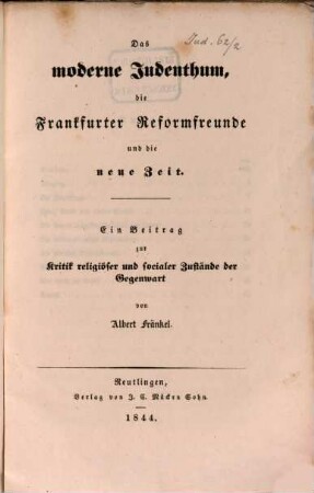 Das moderne Judenthum, die Frankfurter Reformfreunde und die neue Zeit