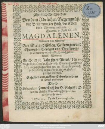 Christliche Leichpredigt Bey dem Adelichen Begengnüß ... der Edlen ... Magdalenen, Gebornen von Könnewitz ... Welche im 69. Jahr ihres Alters/ den 20. Augusti/ dieses 1621. Jahres/ zu Oderwitz ... eingeschlaffen/ und den 28. Augusti ... in ihre Ruhestett gesetzet worden