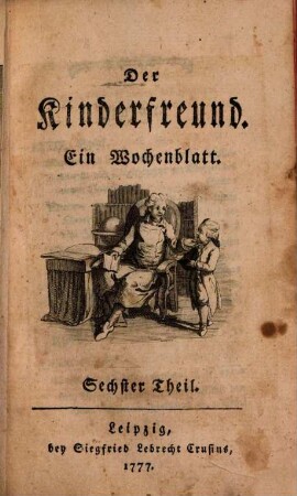 Der Kinderfreund : ein Wochenblatt. 6. 1777