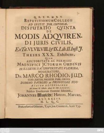 Repetitionum Collegii Ad Instit. Iur. Imperial. Disputatio Quinta De Modis Adquirendi Iuris Civilis, Ex. Tit. VI. VII. VIII. & IX. Lib. II. Inst. I. Theses XXX. Exhibens