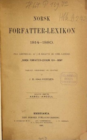 Norsk forfatter-lexikon 1814-1880 : Paa grundlag af J. E. Krafts og Chr. Langes "Norsk forfatter-lexikon 1814-1856", 1. A-B. 1885.