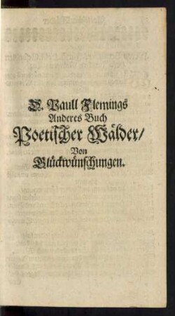 D. Paull Flemings Anderes Buch Poetischer Wälder/ Von Glückwünschungen.