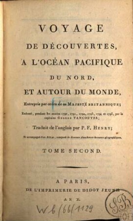 Voyage de découvertes à l'Océan Pacifique du Nord, et autour du monde : entrepris par ordre de sa Majesté Britannique; exécuté, pendant les années 1790, 1791, 1792, 1793, 1794 et 1795, par le capitaine George Vancouver, 2