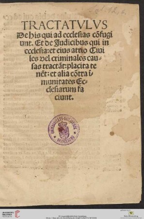 Tractatulus de his qui ad ecclesias cõfugiunt [et] tã iudicibus secularibus [qui] ecclesiæ rectoribus & monasterior platis perutilis