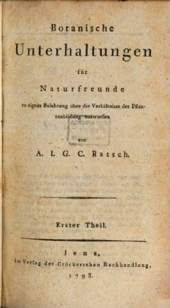 Botanische Unterhaltungen für Naturfreunde : zu eigner Belehrung über die Verhältnisse der Pflanzenbildung entworfen, 1