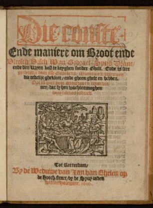 Die conste Ende maniere om Broot ende Vleesch, Visch, Wyn, Gebraet, Spijs, Dranc, ende den Vryen kost te kryghen sonder Ghelt : Ende is seer profytelijc voor alle Gildekens, Mannen oft Vrouwen die redelijc ghekleet, ende gheen ghelt en hebben : Doc ist goet voor Weerden en Weerdinnen, dat sy hen wachten moghen voor sulcken bedroch
